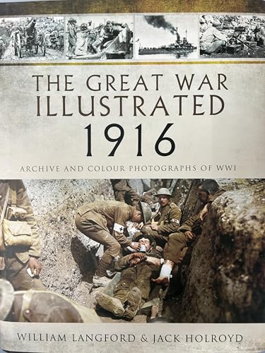 The Great War Illustrated 1916: Archive and Colour Photographs of WWI