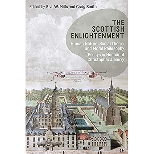 Scottish Enlightenment : Human Nature, Social Theory and Moral Philosophy: Essays in Honour of Christopher J. Berry
Scottish Enlightenment : Human Nature, Social Theory and Moral Philosophy: Essays in Honour of Christopher J. Berry