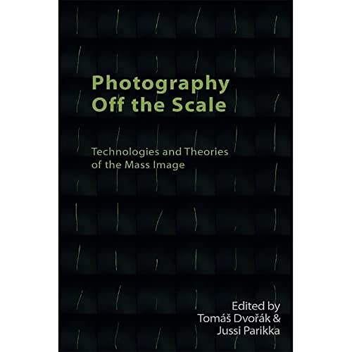 Photography Off the Scale : Technologies and Theories of the Mass Image
Photography Off the Scale : Technologies and Theories of the Mass Image