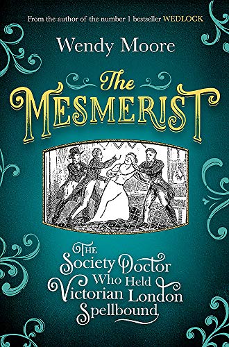 The Mesmerist: The Society Doctor Who Held Victorian London Spellbound