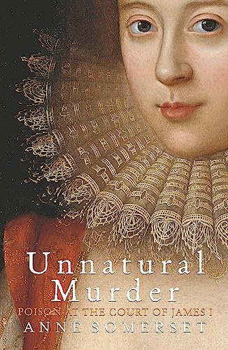 Unnatural Murder: Poison in the Court of James I (Paperback)
