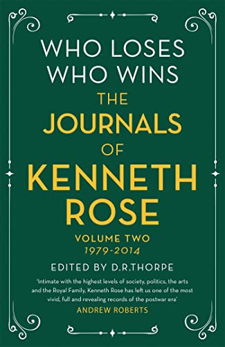 Who Loses, Who Wins: The Journals of Kenneth Rose: Volume Two 1979-2014
