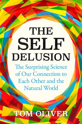 The Self Delusion: The Surprising Science of Our Connection to Each Other and the Natural World
The Self Delusion: The Surprising Science of Our Connection to Each Other and the Natural World