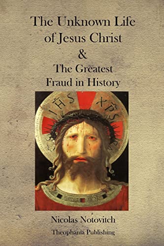 Unknown Life of Jesus Christ and the Greatest Fraud in History