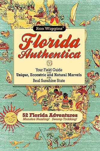 Florida Authentica: Your field guide to the unique, eccentric, and natural marvels of the real Sunshine State
Florida Authentica: Your field guide to the unique, eccentric, and natural marvels of the real Sunshine State