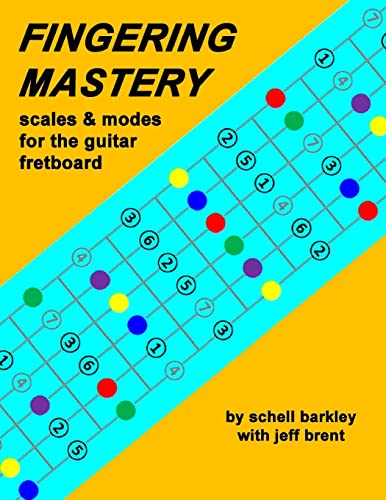 Fingering Mastery : Scales & Modes for the Guitar Fretboard