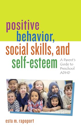 Positive Behavior, Social Skills, and Self-Esteem: A Parentâs Guide to Preschool ADHD
Positive Behavior, Social Skills, and Self-Esteem: A Parentâs Guide to Preschool ADHD