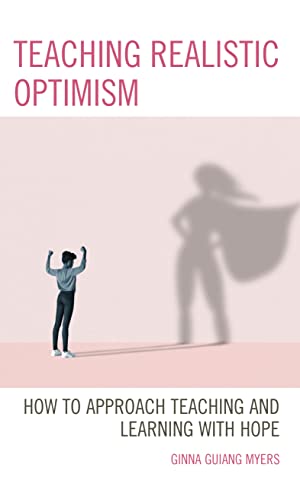 Teaching Realistic Optimism : How to Approach Teaching and Learning With Hope