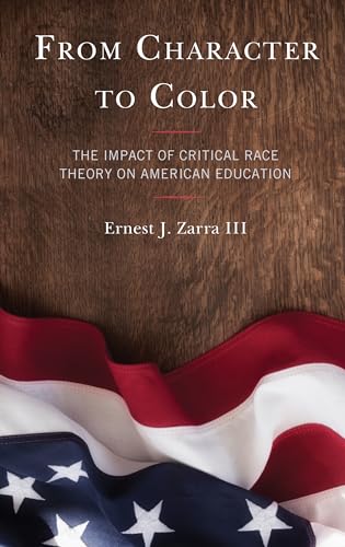 From Character to Color : The Impact of Critical Race Theory on American Education
From Character to Color : The Impact of Critical Race Theory on American Education