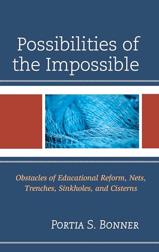 Possibilities of the Impossible : Obstacles of Educational Reform, Nets, Trenches, Sinkholes and Cisterns
Possibilities of the Impossible : Obstacles of Educational Reform, Nets, Trenches, Sinkholes and Cisterns