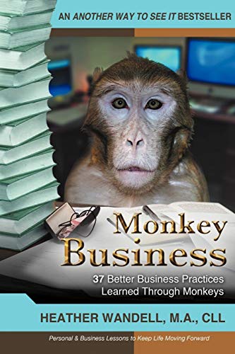 Monkey Business: 37 Better Business Practices Learned Through Monkeys
Monkey Business: 37 Better Business Practices Learned Through Monkeys