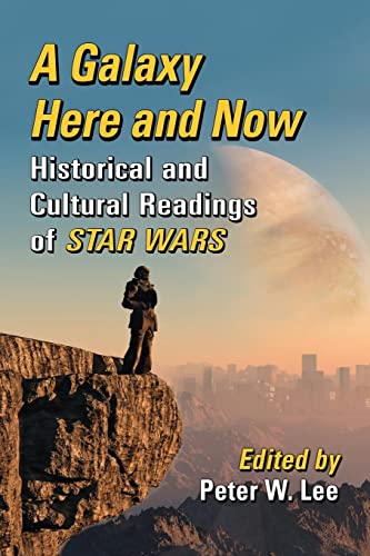 Galaxy Here and Now : Historical and Cultural Readings of Star Wars