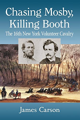 Chasing Mosby, Killing Booth: The 16th New York Volunteer Cavalry