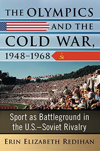 The Olympics and the Cold War, 1948-1968: Sport as Battleground in the U.S.-Soviet Rivalry
The Olympics and the Cold War, 1948-1968: Sport as Battleground in the U.S.-Soviet Rivalry