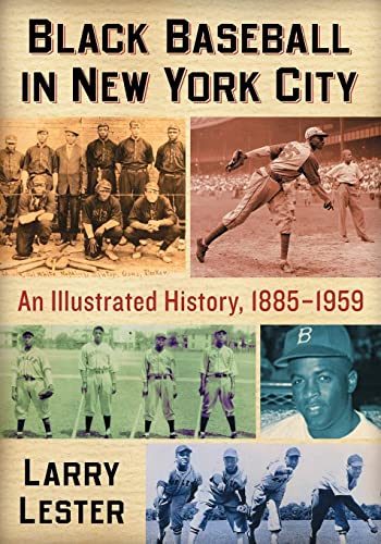 Black Baseball in New York City: An Illustrated History, 1885-1959