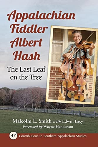Appalachian Fiddler Albert Hash: The Last Leaf on the Tree (Contributions to Southern Appalachian Studies, 47)
Appalachian Fiddler Albert Hash: The Last Leaf on the Tree (Contributions to Southern Appalachian Studies, 47)
