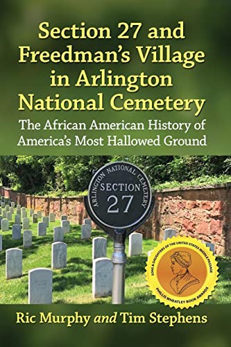 Section 27 and Freedman's Village in Arlington National Cemetery: The African American History of America's Most Hallowed Ground
Section 27 and Freedman's Village in Arlington National Cemetery: The African American History of America's Most Hallowed Ground