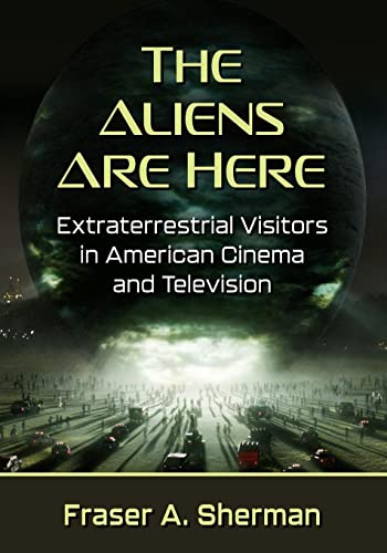 The Aliens Are Here: Extraterrestrial Visitors in American Cinema and Television
