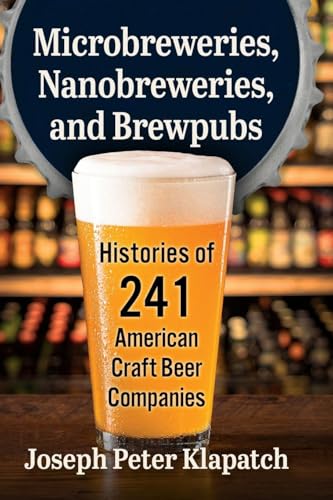 Microbreweries, Nanobreweries, and Brewpubs: Histories of 241 American Craft Beer Companies