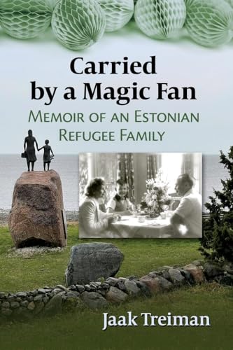 Carried by a Magic Fan : Memoir of an Estonian Refugee Family