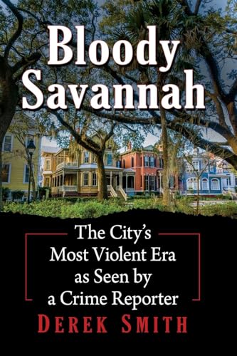 Bloody Savannah : The City's Most Violent Era As Seen by a Crime Reporter