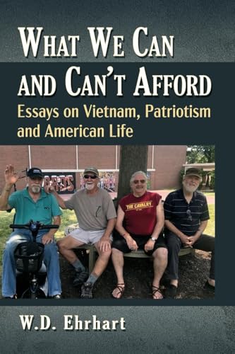 What We Can and Can't Afford : Essays on Vietnam, Patriotism and American Life