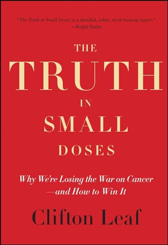 The Truth in Small Doses: Why We're Losing the War on Cancer-and How to Win It
The Truth in Small Doses: Why We're Losing the War on Cancer-and How to Win It