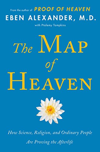 THE MAP OF HEAVEN - HOW ANCIENT MINDS AND MODERN SOULS HAVE SEEN THE AFTERLIFE