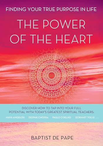 Power of the Heart: Finding Your True Purpose in Life