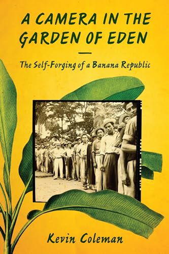 Camera in the Garden of Eden : The Self-Forging of a Banana Republic