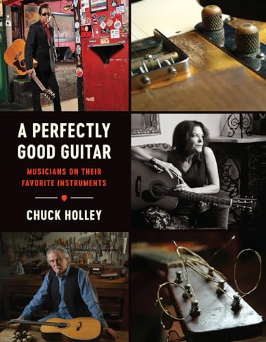 A Perfectly Good Guitar: Musicians on Their Favorite Instruments