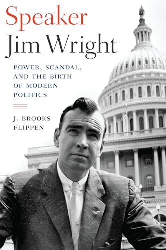 Speaker Jim Wright : Power, Scandal, and the Birth of Modern Politics