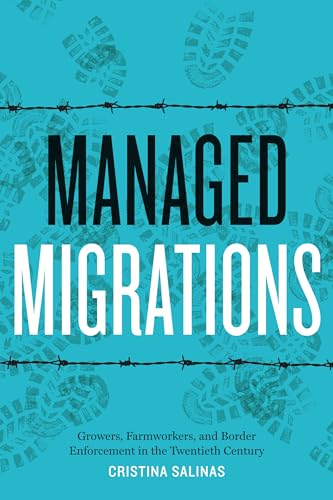 Managed Migrations : Growers, Farmworkers, and Border Enforcement in the Twentieth Century
Managed Migrations : Growers, Farmworkers, and Border Enforcement in the Twentieth Century