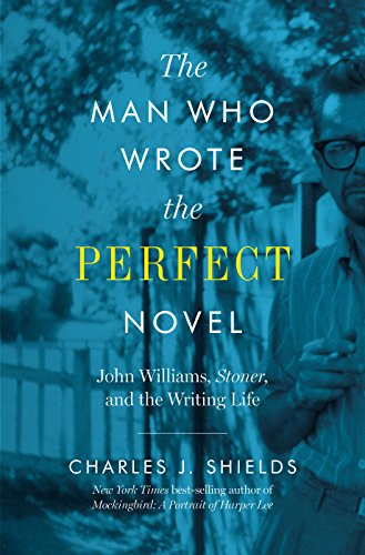 

The Man Who Wrote the Perfect Novel: John Williams, Stoner, and the Writing Life