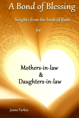 A Bond of Blessing: Biblical Insights from the Book of Ruth for Mothers & Daughters-In-Law
A Bond of Blessing: Biblical Insights from the Book of Ruth for Mothers & Daughters-In-Law