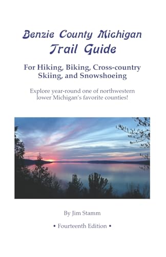 Benzie County Michigan Trail Guide: For Hiking, Biking, Cross-country Skiing, and Snowshoeing
Benzie County Michigan Trail Guide: For Hiking, Biking, Cross-country Skiing, and Snowshoeing