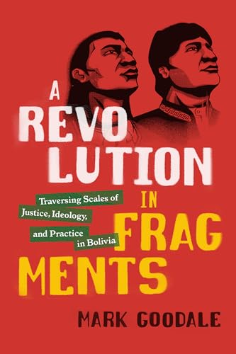 A Revolution in Fragments Traversing Scales of Justice, Ideology, and Practice in Bolivia
A Revolution in Fragments Traversing Scales of Justice, Ideology, and Practice in Bolivia