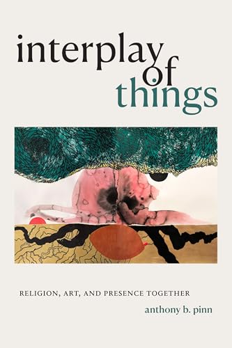 Interplay of Things : Religion, Art, and Presence Together