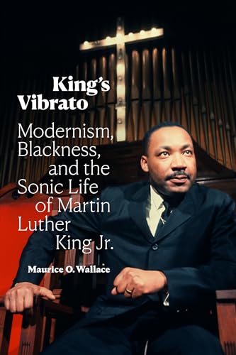 King's Vibrato Modernism, Blackness, and the Sonic Life of Martin Luther King Jr.
King's Vibrato Modernism, Blackness, and the Sonic Life of Martin Luther King Jr.