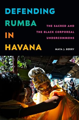 Defending Rumba in Havana : The Sacred and the Black Corporeal Undercommons
Defending Rumba in Havana : The Sacred and the Black Corporeal Undercommons