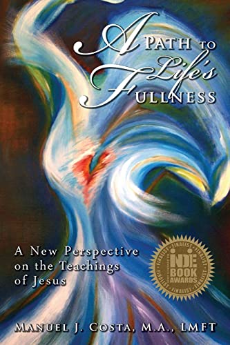 A Path to Lifes Fullness: A New Perspective on the Teachings of Jesus