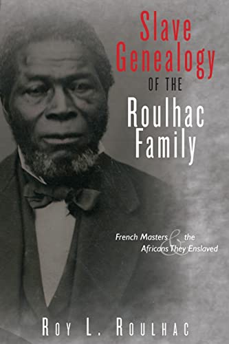 Slave Genealogy of the Roulhac Family : French Masters and the Africans They Enslaved