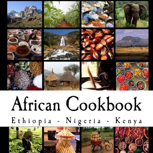African Cookbook Recipes from Ethiopia, Nigeria and Kenya