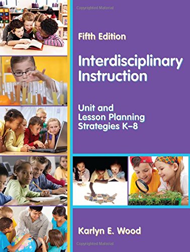Interdisciplinary Instruction: Unit and Lesson Planning Strategies K-8, Fifth Edition
Interdisciplinary Instruction: Unit and Lesson Planning Strategies K-8, Fifth Edition