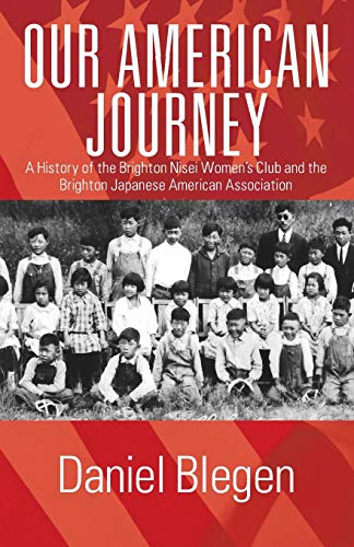 Our American Journey : A History of the Brighton Nisei Women's Club and the Brighton Japanese American Association
Our American Journey : A History of the Brighton Nisei Women's Club and the Brighton Japanese American Association