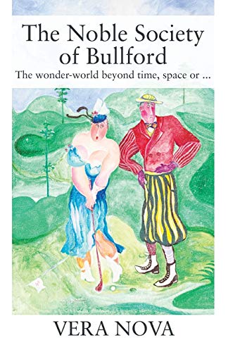 The Noble Society of Bullford: The wonder-world beyond time, space or .