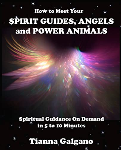 How To Meet Your SPIRIT GUIDES, ANGELS and POWER ANIMALS: Spiritual Guidance On Demand in 5 to 10...
