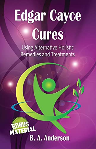 Edgar Cayce Cures : Using Alternative Holistic Remedies and Treatments
