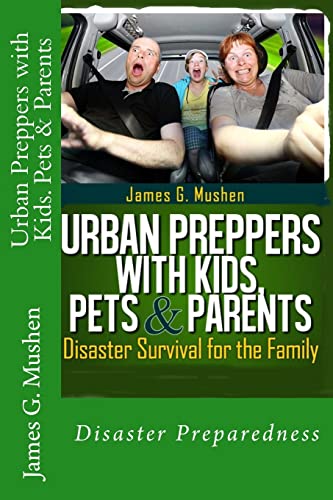 Urban Preppers with Kids, Pets Parents: Disaster Survival for the Family
Urban Preppers with Kids, Pets Parents: Disaster Survival for the Family