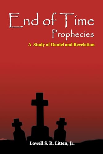 End of Time Prophecies : A Prophetic Study of Daniel and Revelation
End of Time Prophecies : A Prophetic Study of Daniel and Revelation